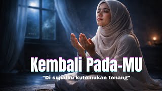 KEMBALI PADA-MU | Tangisku Jadi Jalan Pulang