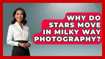 Why Do Stars Move In Milky Way Photography? - Image Review Studio