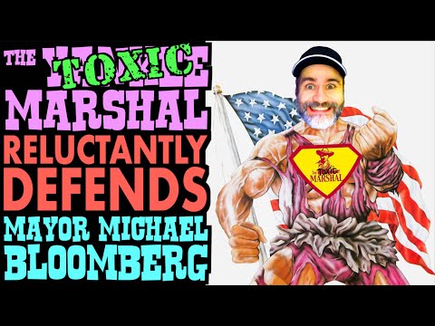 The Toxic Marshal Reluctantly Defends Bloomberg!