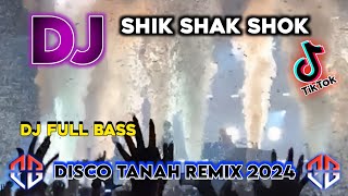 DJ SHIK SHAK SHOK FYP TIKTOK REMIX FULL BASS DISCO TANAH 2024