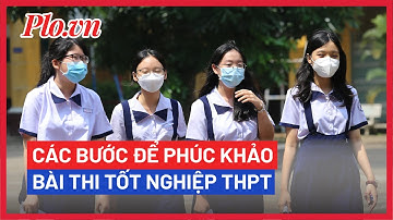 Phúc khảo bài thi tốt nghiệp THPT năm 2022 như thế nào? - PLO