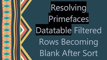 Resolving Primefaces Datatable Filtered Rows Becoming Blank After Sort