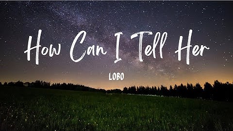 Thumbnail of How Can I Tell Her | Lobo (Lyrics)