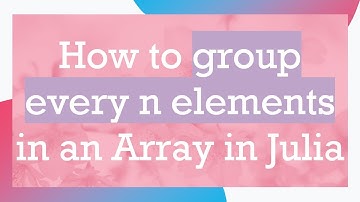 How to group every n elements in an Array in Julia