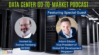 Ep. 38 Adam Gibson, VP of Global DC Development of Megaport | Data Center Go-to-Market Podcast