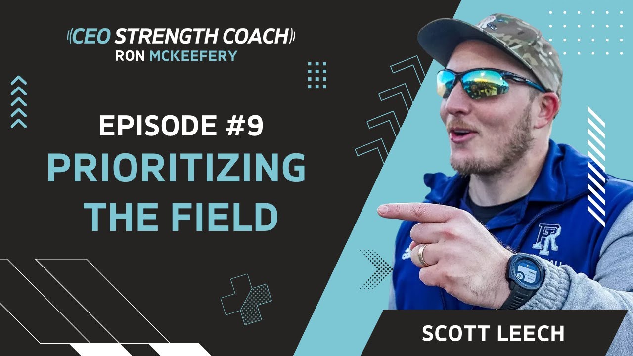 Field First: Building Tough, Smart Athletes w/Scott Leech I CEO Strength Coach Podcast I Episode 9