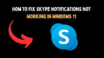 How to Fix Skype Notifications Not Working in Windows 11