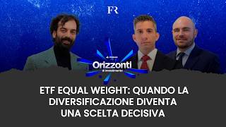 Orizzonti di investimento | ETF Equal Weight: quando la diversificazione diventa una scelta decisiva