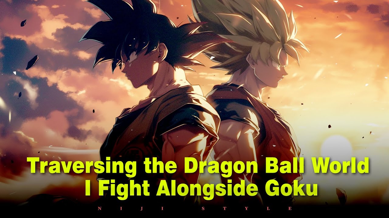 Traversing the Dragon Ball World, I Fight Alongside Goku