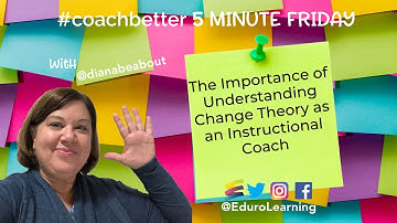 The Importance of Understanding Change Theory as an Instructional Coach and Leader
