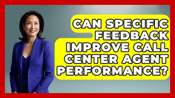 Can Specific Feedback Improve Call Center Agent Performance? - Call Center Pro Strategies