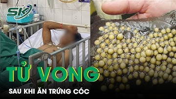 Ngộ Độc Do Ăn Trứng Cóc, 1 Người T.ử Vong | SKĐS