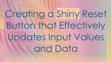 Creating a Shiny Reset Button that Effectively Updates Input Values and Data
