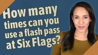 How many times can you use a flash pass at Six Flags