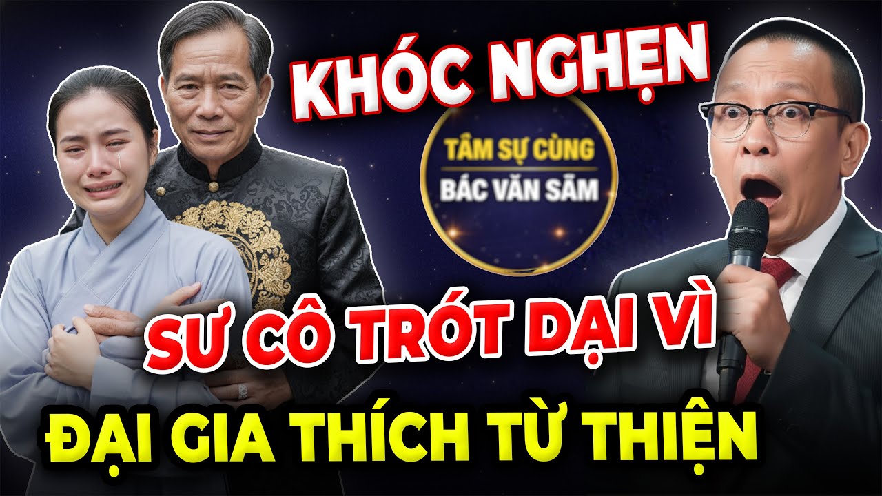 Tâm sự cùng văn sâm: Sư cô trẻ trót dại trao... cho đại gia thích từ thiện