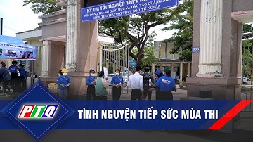 Tình nguyện tiếp sức mùa thi | PTQ