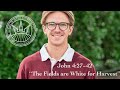 The Fields Are White for Harvest- John 4:27-42