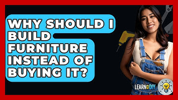 Why Should I Build Furniture Instead of Buying It? - LearnToDIY360.com