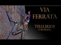 Via Ferrata Telluride Colorado Video Guide