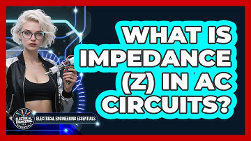 What Is Impedance (Z) In AC Circuits? - Electrical Engineering Essentials