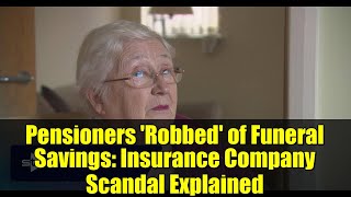Pensioners 'Robbed' of Funeral Savings: Insurance Company Scandal Explained