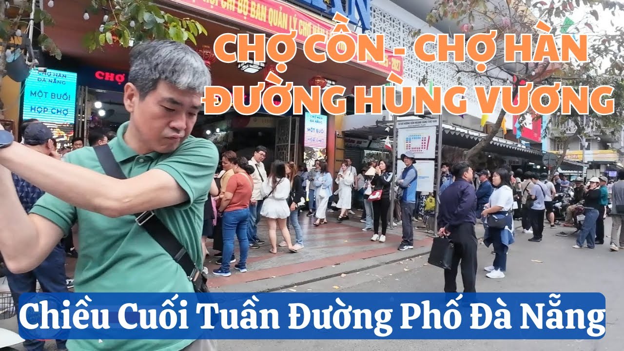 Chiều Cuối Tuần Đường Phố Đà Nẵng, Chợ Cồn - Chợ Hàn - Đường Hùng Vương - Ông Ích Khiêm.