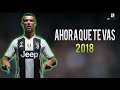 Cristiano Ronaldo ● Ahora Que Te Vas - Christian Daniel ● Welcome To Juventus | 2018 ᴴᴰ