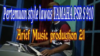 STYLE LAWAS ARIF MUSIC PRODUCTION 21 COVER PERTEMUAN YAMAHA PSR S 910