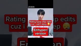 Rating Kpop Ship Edits Cuz I Cant Sleep Enhypen Version 