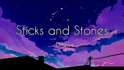 Sticks and Stones-Praxi (Lyrics)