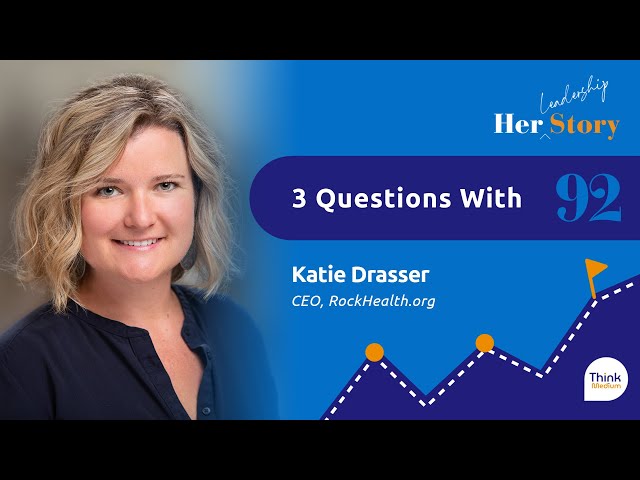 3 Questions with Katie Drasser, CEO, RockHealth.org