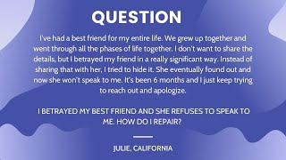 I Betrayed  My Best Friend And She Refuses To Speak To Me. How Do I Repair? - Dr. Cammy | Therapist