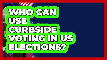 Who Can Use Curbside Voting In US Elections? - First Time Voter Expert