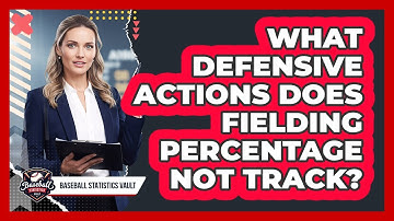 What Defensive Actions Does Fielding Percentage Not Track?