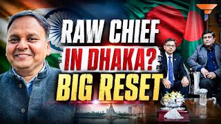 RAW Chief’s Dhaka Visit: Is India Rebuilding Security Ties With Bangladesh? Reset or Routine?