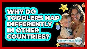 Why Do Toddlers Nap Differently In Other Countries? - Raising A Toddler
