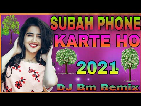 SUBAH PHONE KARTE HO DJ 2021(Hindi Running Competition Mix )-DJ Bm
