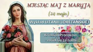 Miesiąc Maj z Maryją - 24 dzień - Rozważania Litanii Loretańskiej