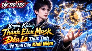 FULL (TẬP 176-180) l Xuyên Không Thành Elon Musk Đấu La Thức Tỉnh Vệ Tinh Cấp Khái Niệm