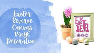 Reverse Canvas Vinyl Easter Decoration with the Circut Joy