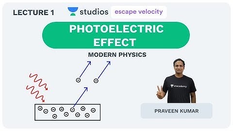 L1: Photoelectric Effect | Modern Physics for Class 12 and IIT JEE | Praveen Kumar