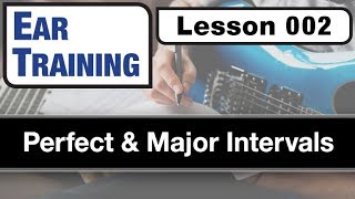 EAR TRAINING 002: Perfect & Major Intervals