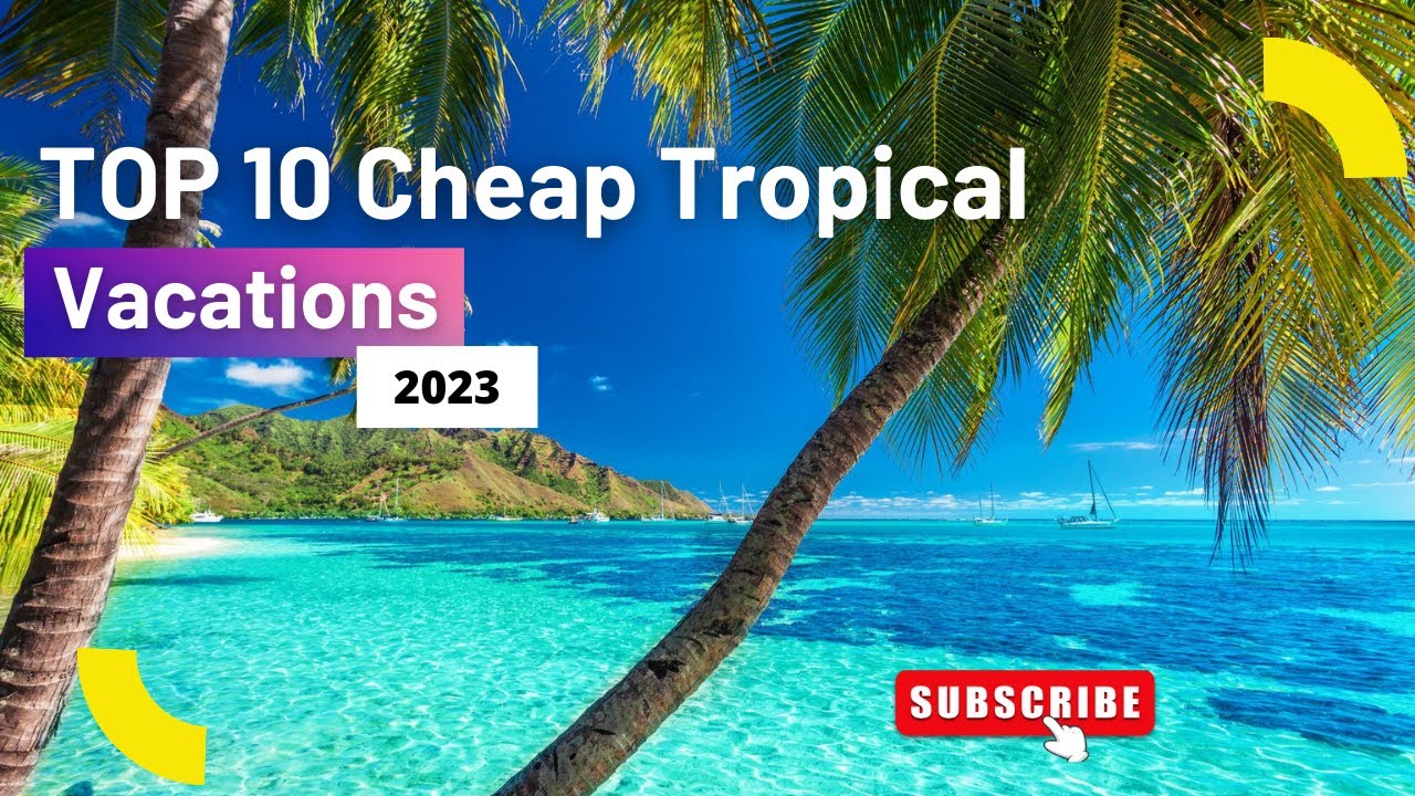 BudgetFriendly Paradise Top 10 Cheap Tropical Vacations YouTube