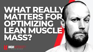 What Really Matters For Optimal Body Composition and Building Lean Muscle Mass (Dr. James Steele)