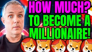 HOW MUCH SHIBA INU DO YOU NEED TO BECOME A MILLIONAIRE!