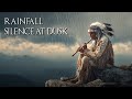 Rainfall Silence at Dusk | Native American Flute Music for Deep Relaxation & Balance