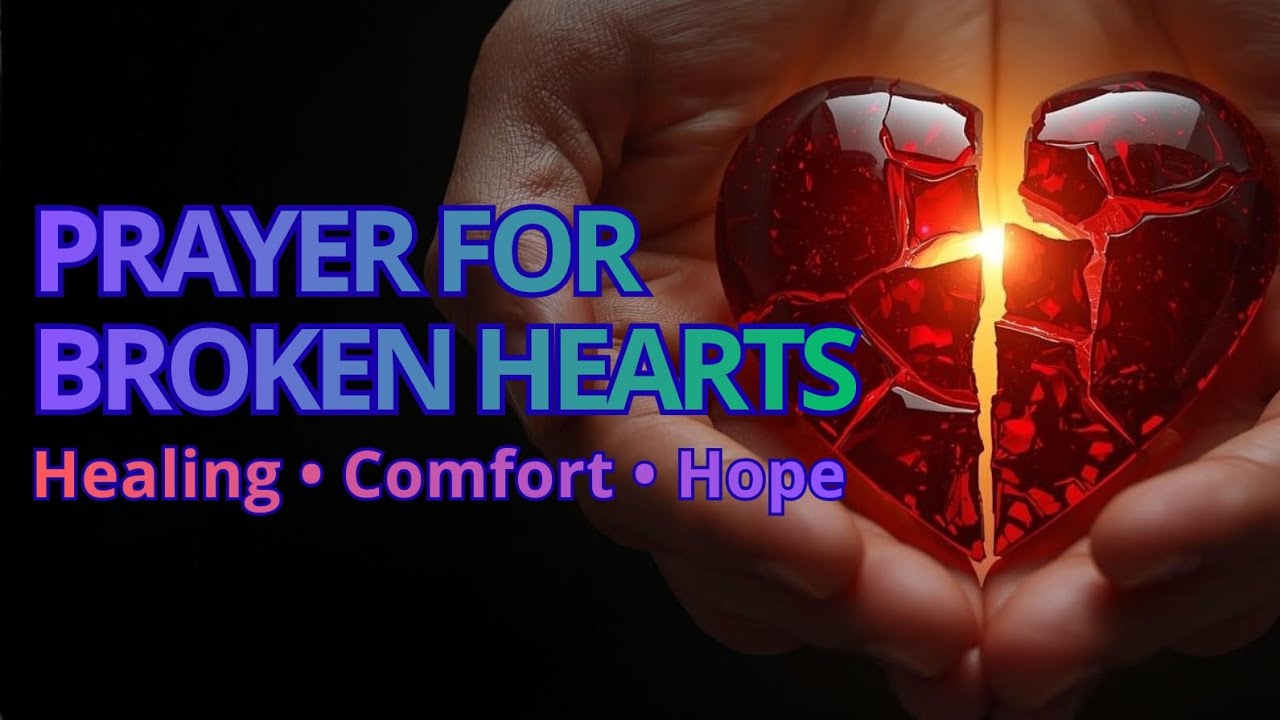 Prayer for Healing a Broken Heart | When Love Hurts | God Restores and ...