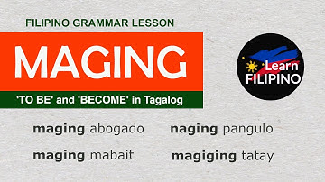 𝗠𝗔𝗚𝗜𝗡𝗚 (𝗧𝗢 𝗕𝗘 / 𝗕𝗘𝗖𝗢𝗠𝗘 𝗶𝗻 𝗙𝗶𝗹𝗶𝗽𝗶𝗻𝗼) | Tagalog Grammar Lesson for Beginners | English-Tagalog 🇵🇭