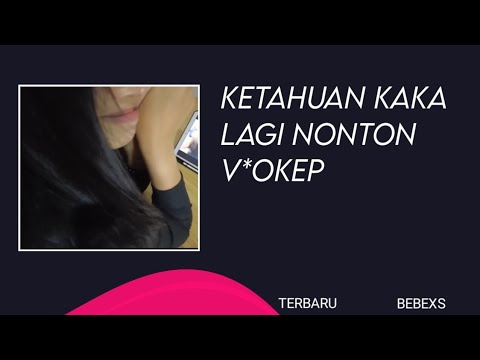 ketahuan Kaka lagi nonton v*okep