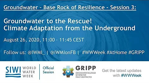 Groundwater to the Rescue! Climate Adaptation from the Underground | World Water Week 2020